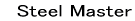 �@Steel Master